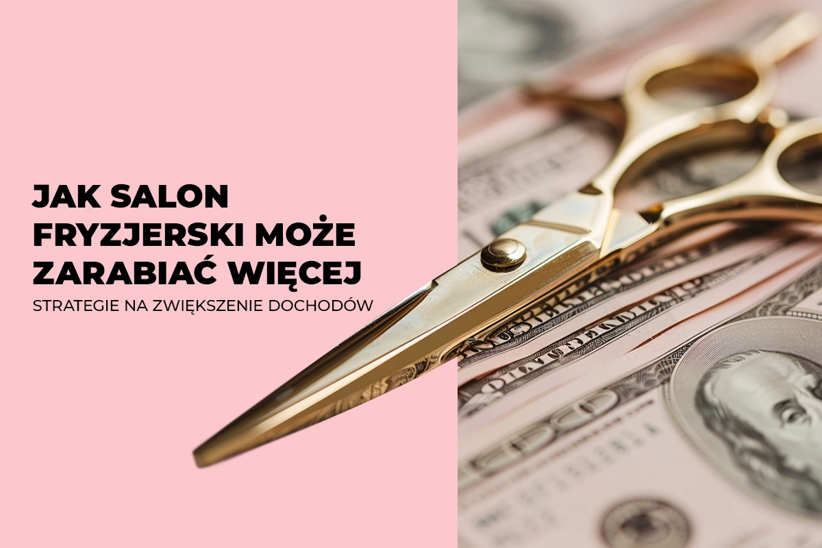 ak SALON FRYZJERSKI może zarabiać więcej: strategie na zwiększenie dochodów